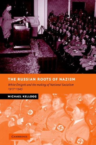 The Russian Roots Of Nazism White Migrs And The Making Of National Socialism 19171945 Michael Kellogg