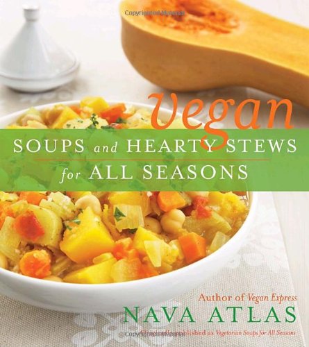 Vegan Soups And Hearty Stews For All Seasons Original Nava Atlas
