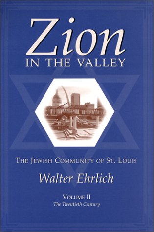 Zion In The Valley Volume Ii The Jewish Community Of St Louis Volume Ii The Twentieth Century 1st Edition Walter Ehrlich