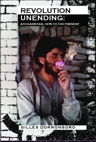 Revolution Unending Afghanistan 1979 To The Present Gilles Dorronsoro