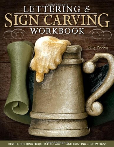 Lettering Sign Carving Wookbook 10 Skillbuilding Projects For Carving And Painting Custom Signs Betty Padden