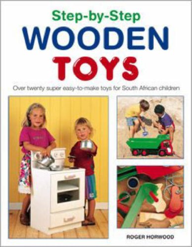Stepbystep Wooden Toys Over 20 Easytomake Toys Roger Horwood