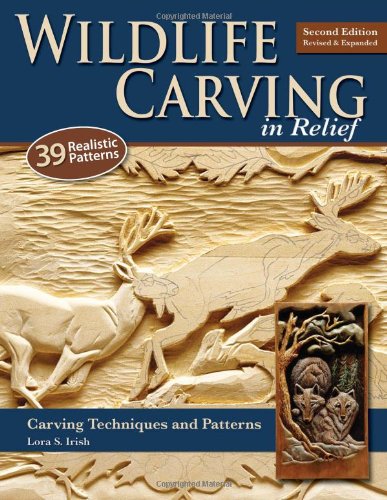 Wildlife Carving In Relief Carving Techniques And Patterns 2nd Revised Expanded Ed Lora S Irish