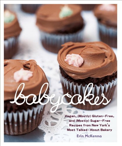 Babycakes Vegan Glutenfree And Sugarfree Recipes From New Yorks Most Talkedabout Bakery First Edition Erin Mckenna