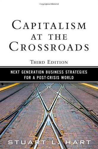 Capitalism At The Crossroads Next Generation Business Strategies For A Postcrisis World 3rd Edition Stuart L Hart