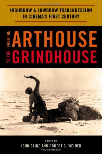 From The Arthouse To The Grindhouse Highbrow And Lowbrow Transgression In Cinemas First Century John Cline