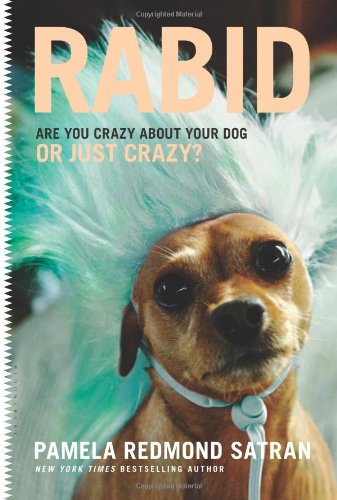 Rabid Are You Crazy About Your Dog Or Just Crazy 1st Edition Pamela Redmond Satran
