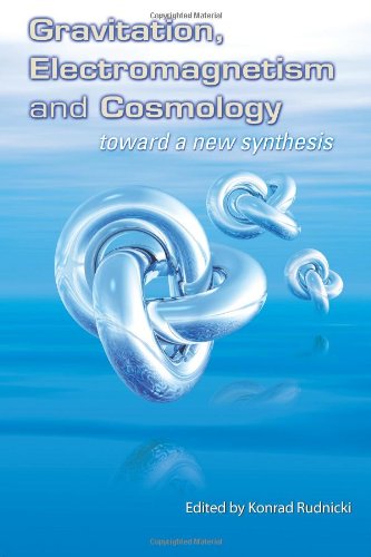 Gravitation Electromagnetism And Cosmology Toward A New Synthesis Konrad Rudnicki