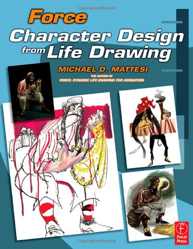 Force Character Design From Life Drawing 1st Edition Mike Mattesi