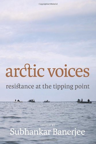 Arctic Voices Resistance At The Tipping Point First Edition Subhankar Banerjee