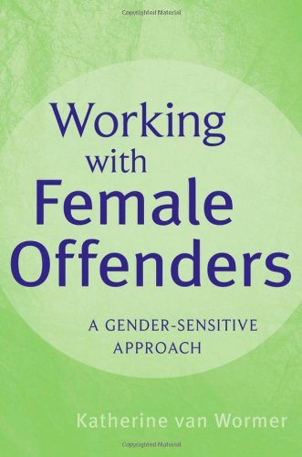 Working With Female Offenders A Gender Sensitive Approach 1st Edition Katherine Van Wormer