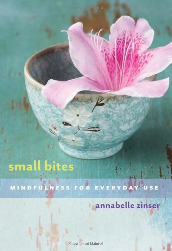 Small Bites Mindfulness For Everyday Use Annabelle Zinser