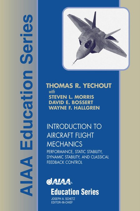 Introduction To Aircraft Flight Mechanics Performance Static Stability Dynamic Stability And Classical Feedback Control 1st Edition Thomas R Yechout