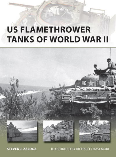Us Flamethrower Tanks Of World War Ii Steven J Zaloga Richard Chasemore Illustrator