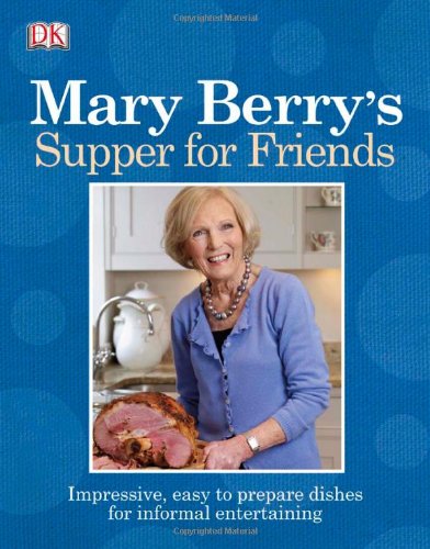 Mary Berrys Supper For Friends Impressive Easytoprepare Dishes For Informal Entertaining Pb Reissue Mary Berry