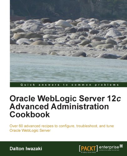 Oracle Weblogic Server 12c Advanced Administration Cookbook Dalton Iwazaki