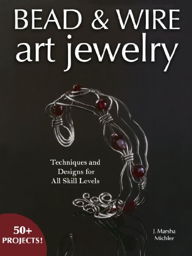 Bead Wire Art Jewelry Techniques Designs For All Skill Levels 3rd Edition J Marsha Michler