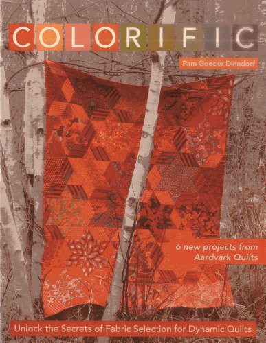 Colorific Unlock The Secrets Of Fabric Selection For Dynamic Quilts Pam Goecke Dinndorf