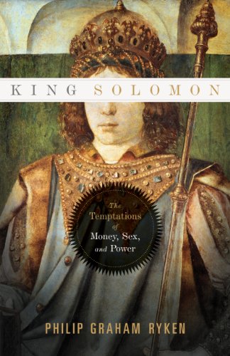 King Solomon The Temptations Of Money Sex And Power Leader Guide Philip Graham Ryken