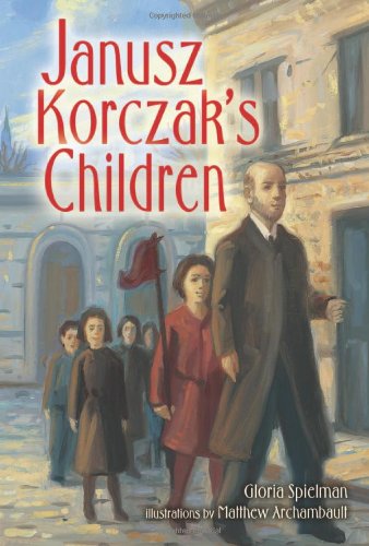 Janusz Korczaks Children Gloria Spielman Matthew Archambault