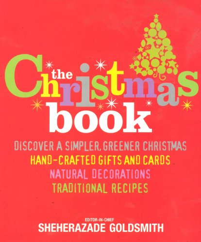 The Christmas Book Discover A Simpler Greener Christmas Handcrafted Gifts And Cards Natural Decorations Traditional Recipes Sheherazade Goldsmith