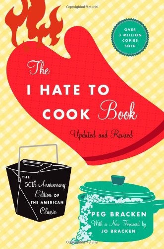 The I Hate To Cook Book 50th Anniversary Edition 50 Anv Peg Bracken