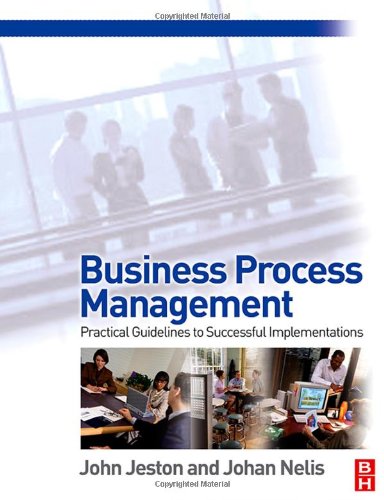 Business Process Management Practical Guidelines To Successful Implementations 1st John Jeston