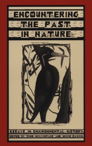 Encountering Past In Nature Essays In Environmental History 1st Edition Timo Myllyntaus