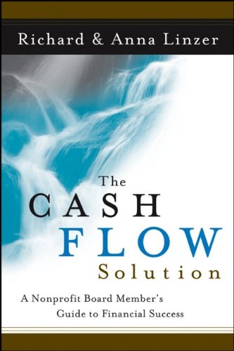 The Cash Flow Solution The Nonprofit Board Members Guide To Financial Success 1st Edition Richard S Linzer