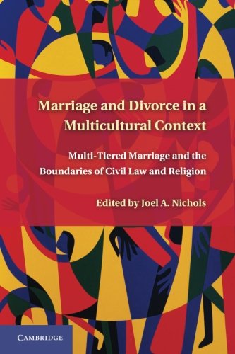 Marriage And Divorce In A Multicultural Context Multitiered Marriage And The Boundaries Of Civil Law And Religion Reprint Professor Joel A Nichols