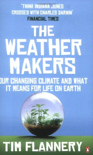 The Weather Makers Our Changing Climate And What It Means For Life On Earth New Ed Tim F Tim Fridtjof Flannery