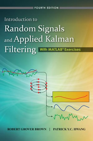 Introduction To Random Signals And Applied Kalman Filtering With Matlab Exercises 4th Edition Robert Grover Brown