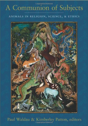 A Communion Of Subjects Animals In Religion Science And Ethics Paul Waldau