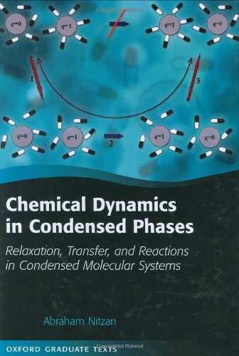 Chemical Dynamics In Condensed Phases Relaxation Transfer And Reactions In Condensed Molecular Systems Abraham Nitzan