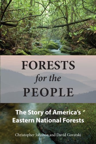 Forests For The People The Story Of Americas Eastern National Forests Christopher Johnson