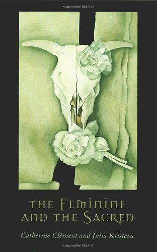 The Feminine And The Sacred Catherine Clment Julia Kristeva