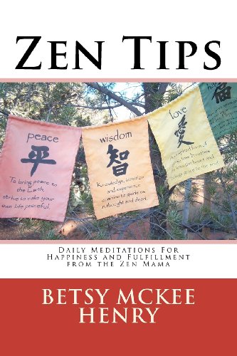 Zen Tips Daily Meditations For Happiness And Fulfillment From The Zen Mama Betsy Mckee Henry