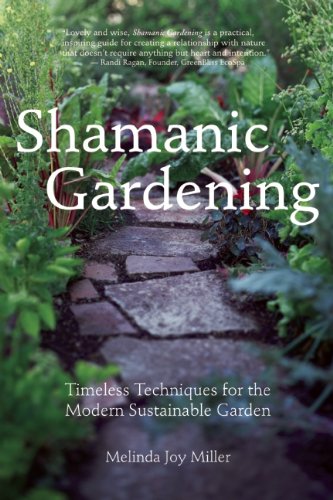Shamanic Gardening Timeless Techniques For The Modern Sustainable Garden Melinda Joy Miller