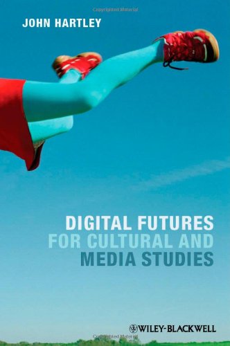 Digital Futures For Cultural And Media Studies 1st Edition John Hartley