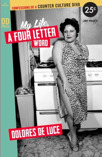 My Life A Four Letter Word Confessions Of A Counter Culture Diva 1st Edition Dolores Deluce
