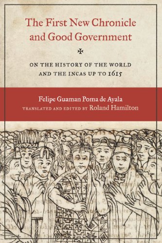 The First New Chronicle And Good Government On The History Of The World And The Incas Up To 1615 Felipe Guaman Poma De Ayala