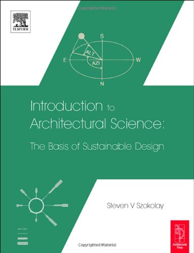 Introduction To Architectural Science The Basis Of Sustainable Design 1st Edition Steven V Szokolay Dip Arch March Phd