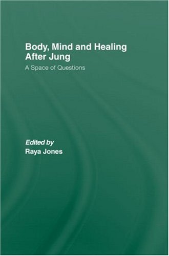 Body Mind And Healing After Jung A Space Of Questions Raya A Jones