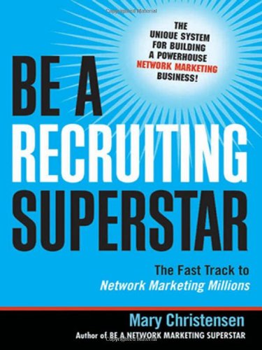 Be A Recruiting Superstar The Fast Track To Network Marketing Millions Mary Christensen