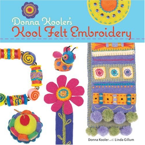 Donna Koolers Kool Felt Embroidery Donna Kooler Linda Gillum