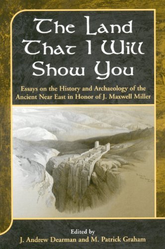 The Land That I Will Show You Essays On The History And Archaeology Of The Ancient Near East In Honor Of J Maxwell Miller 1st Edition M Patrick Graham Eds J Andrew Dearman Eds