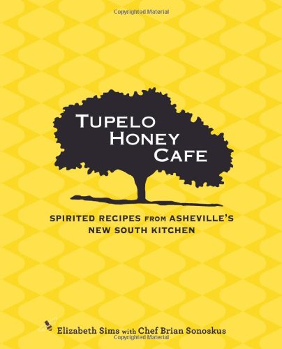 Tupelo Honey Cafe Spirited Recipes From Ashevilles New South Kitchen Elizabeth Sims