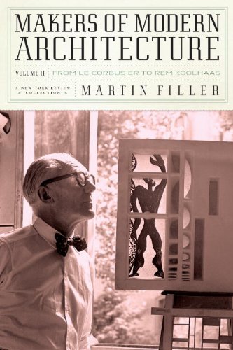 Makers Of Modern Architecture Volume Ii From Le Corbusier To Rem Koolhaas Martin Filler