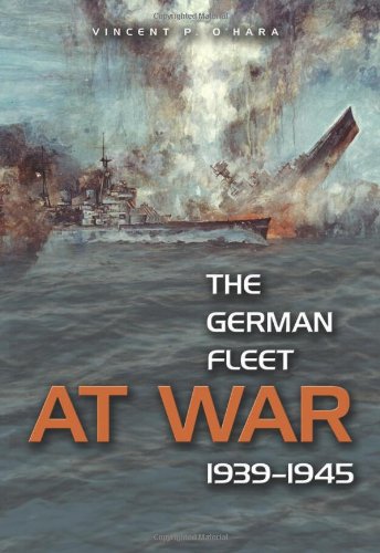 The German Fleet At War 19391945 Vincent P Ohara