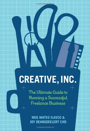Creative Inc The Ultimate Guide To Running A Successful Freelance Business 1st Edition Cho
